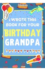I Wrote This Book For Your Birthday Grandpa