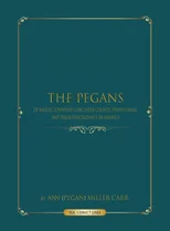 The Pegans of Martic Township, Lancaster County, Pennsylvania, and Their Descendants in America