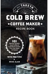 My Takeya Cold Brew Coffee Maker Recipe Book