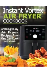 Instant Vortex Air Fryer Cookbook