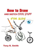 How to Draw and Sketch Cool Stuff for Kids