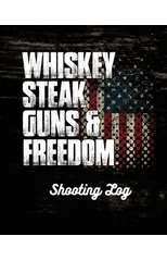 Whiskey Steak Guns & Freedom Shooting Log