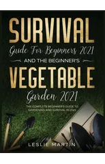 Survival Guide for Beginners 2021 And The Beginner's Vegetable Garden 2021