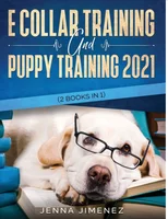 E Collar Training AND Puppy Training 2021 (2 Books IN 1)