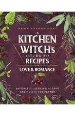 A Kitchen Witch's Guide to Recipes for Love & Romance