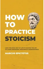 How to Practice Stoicism