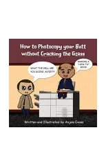 How to Photocopy Your Butt without Cracking the Glass