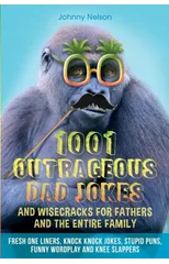 1001 Outrageous Dad Jokes and Wisecracks for Fathers and the entire family