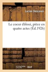 Le Coeur Ebloui, Piece En Quatre Actes