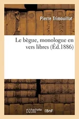 Le Begue, Monologue En Vers Libres