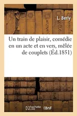 Un Train de Plaisir, Comedie En Un Acte Et En Vers, Melee de Couplets