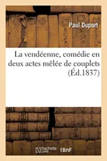 La Vendeenne, Comedie En Deux Actes Melee de Couplets