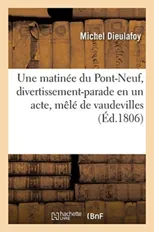 Une Matinee Du Pont-Neuf, Divertissement-Parade En Un Acte, Mele de Vaudevilles