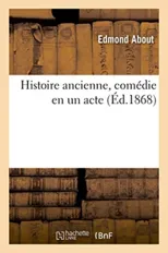 Histoire Ancienne, Comedie En Un Acte