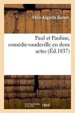Paul Et Pauline, Comedie-Vaudeville En Deux Actes