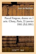 Pascal Fargeau, Drame En 1 Acte. Cluny, Paris, 21 Janvier 1881