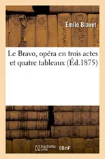 Le Bravo, Opera En Trois Actes Et Quatre Tableaux