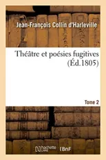 Theatre Et Poesies Fugitives. Tome 2