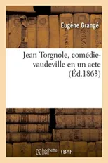 Jean Torgnole, Comedie-Vaudeville En Un Acte
