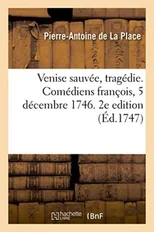 Venise Sauvee, Tragedie. Comediens Francois, 5 Decembre 1746. 2e Edition