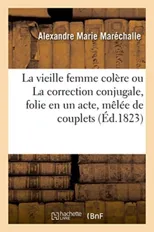 La Vieille Femme Colere Ou La Correction Conjugale, Folie En Un Acte, Melee de Couplets
