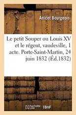 Le Petit Souper Ou Louis XV Et Le Regent, Vaudeville En 1 Acte