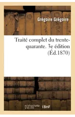 Traite Complet Du Trente-Quarante. 3e Edition