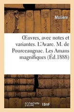 Oeuvres, Avec Notes Et Variantes. l'Avare. M. de Pourceaugnac. Les Amans Magnifiques