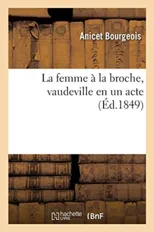 La Femme A La Broche, Vaudeville En Un Acte