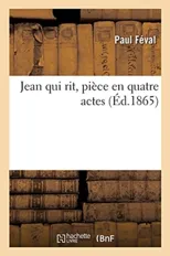 Jean Qui Rit, Piece En Quatre Actes