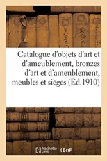 Catalogue d'Objets d'Art Et d'Ameublement, Bronzes d'Art Et d'Ameublement, Meubles