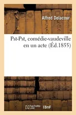 Pst-Pst, Comedie-Vaudeville En Un Acte