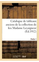 Catalogue de Tableaux Anciens, Oeuvre Importante de Rembrandt Et Autres Par J. Both