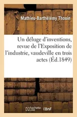 Un Deluge d'Inventions, Revue de l'Exposition de l'Industrie, Vaudeville En Trois Actes