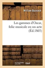 Les Gammes d'Oscar, Folie Musicale En Un Acte