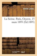 La Scene. Paris, Oeuvre, 15 Mars 1895
