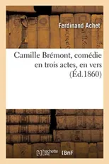 Camille Bremont, Comedie En Trois Actes, En Vers