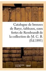Catalogue de Bronzes de Barye, Tableaux Modernes, Eaux Fortes de Rembrandt