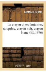 Le Crayon Et Ses Fantaisies, Sanguine, Crayon Noir, Crayon Blanc