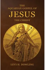The Aquarian Gospel of Jesus the Christ