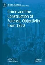 Crime and the Construction of Forensic Objectivity from 1850 (2020)