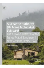 A Separate Authority (He Mana Motuhake), Volume II