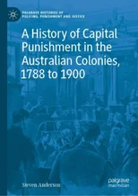 A History of Capital Punishment in the Australian Colonies, 1788 to 1900