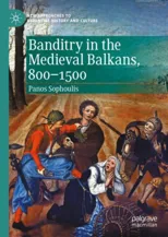 Banditry in the Medieval Balkans, 800-1500 (2020)