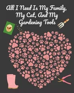 And My Gardening Tools All I Need is My Family, My Cat