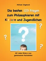 Die besten 123 Fragen zum Philosophieren mit Kindern und Jugendlichen