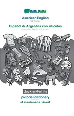BABADADA black-and-white, American English - Espanol de Argentina con articulos, pictorial dictionary - el diccionario visual