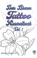 Dein Blumen Tattoo Ausmalbuch Vol.1
