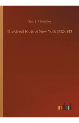 The Great Riots of New York 1712-1813