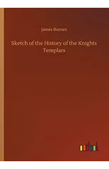 Sketch of the History of the Knights Templars
